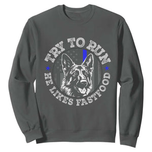 Funny Police K9 Sweatshirt Try To Run He Like Fast Food TS10 Dark Heather Print Your Wear