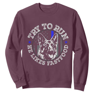 Funny Police K9 Sweatshirt Try To Run He Like Fast Food TS10 Maroon Print Your Wear