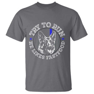 Funny Police K9 T Shirt Try To Run He Like Fast Food - Print Your Wear