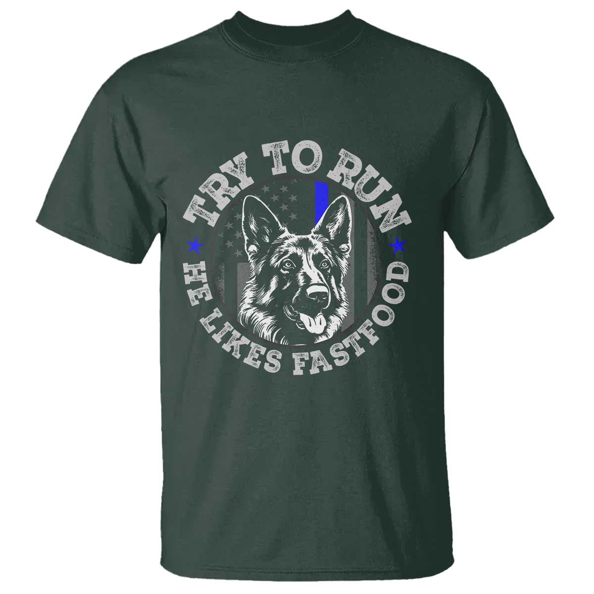 Funny Police K9 T Shirt Try To Run He Like Fast Food TS10 Dark Forest Green Print Your Wear
