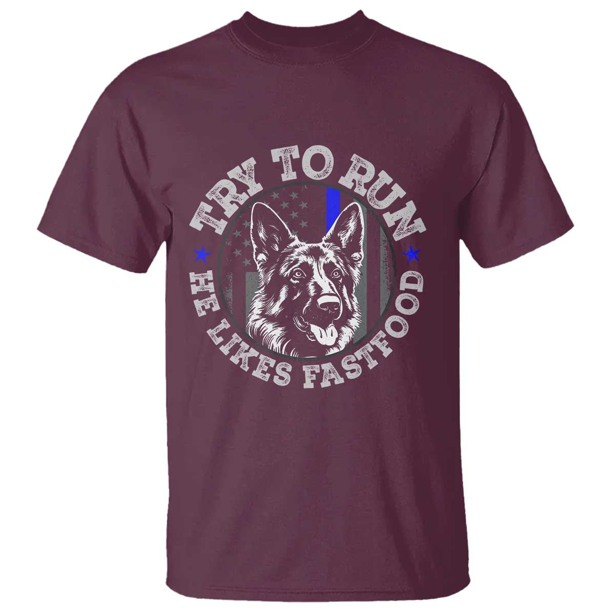 Funny Police K9 T Shirt Try To Run He Like Fast Food TS10 Maroon Print Your Wear