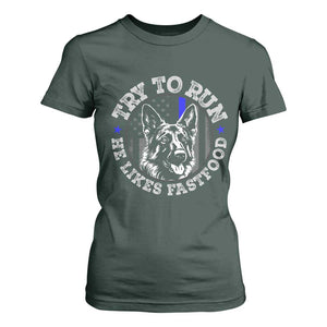 Funny Police K9 T Shirt For Women Try To Run He Like Fast Food TS10 Dark Forest Green Print Your Wear