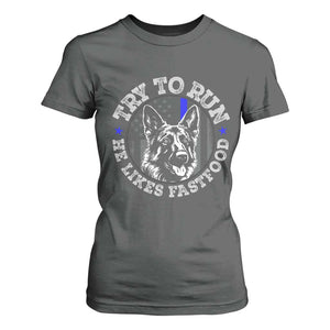 Funny Police K9 T Shirt For Women Try To Run He Like Fast Food TS10 Dark Heather Print Your Wear