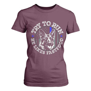Funny Police K9 T Shirt For Women Try To Run He Like Fast Food TS10 Maroon Print Your Wear