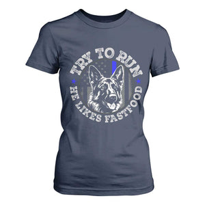 Funny Police K9 T Shirt For Women Try To Run He Like Fast Food TS10 Navy Print Your Wear