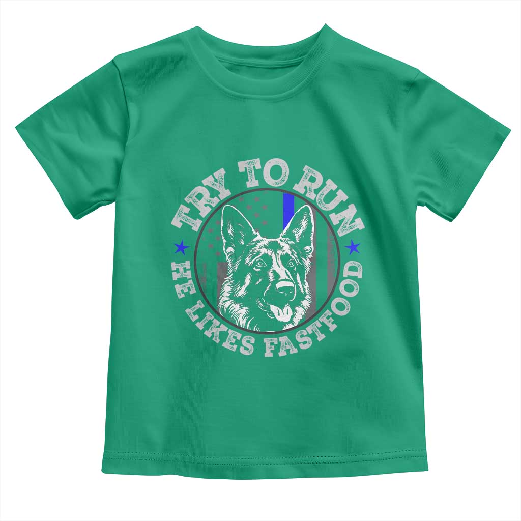 Funny Police K9 Toddler T Shirt Try To Run He Like Fast Food TS10 Irish Green Print Your Wear