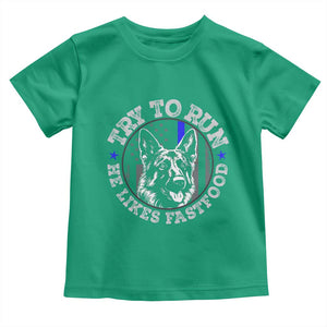 Funny Police K9 Toddler T Shirt Try To Run He Like Fast Food TS10 Irish Green Print Your Wear