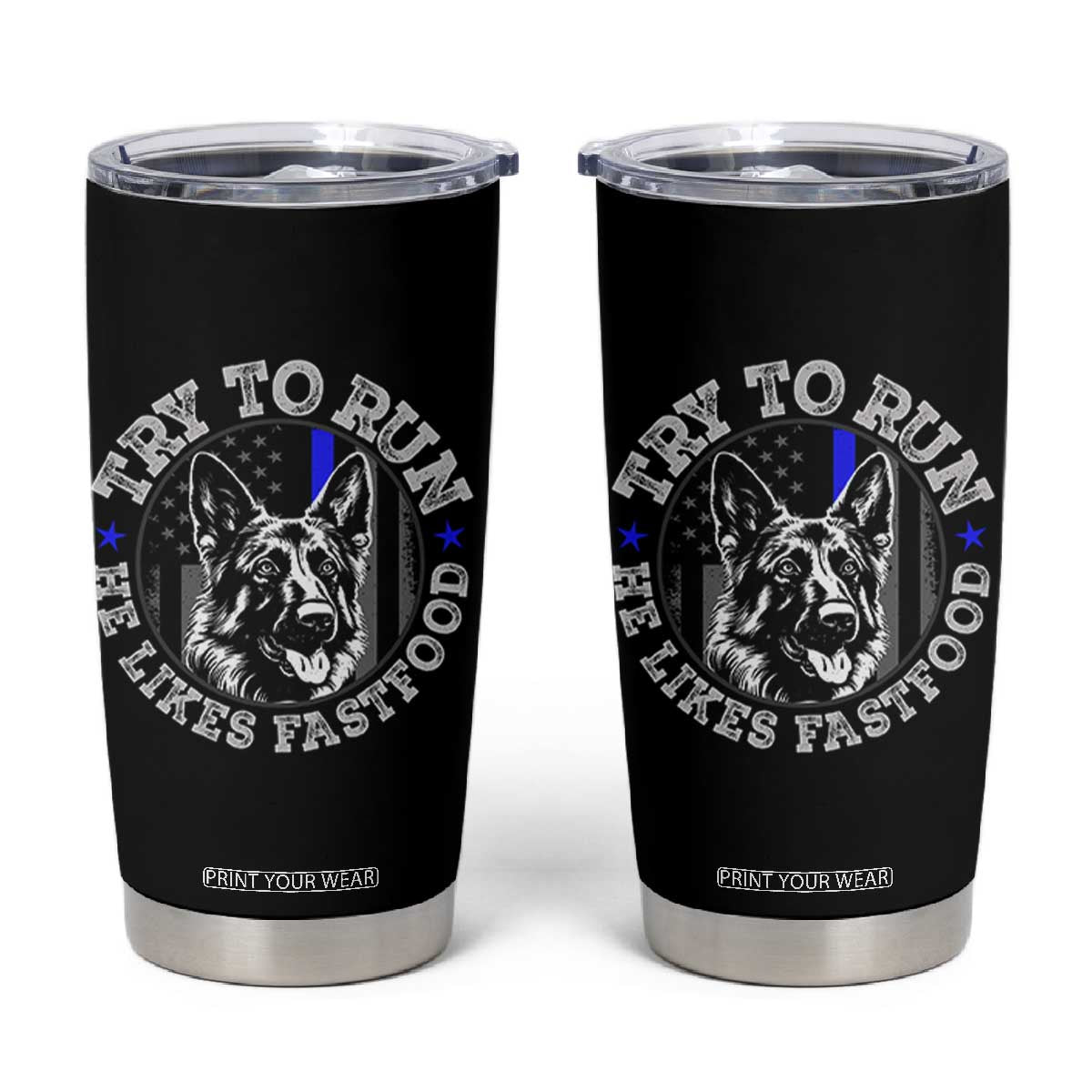 Funny Police K9 Tumbler Cup Try To Run He Like Fast Food TS10 Black Print Your Wear