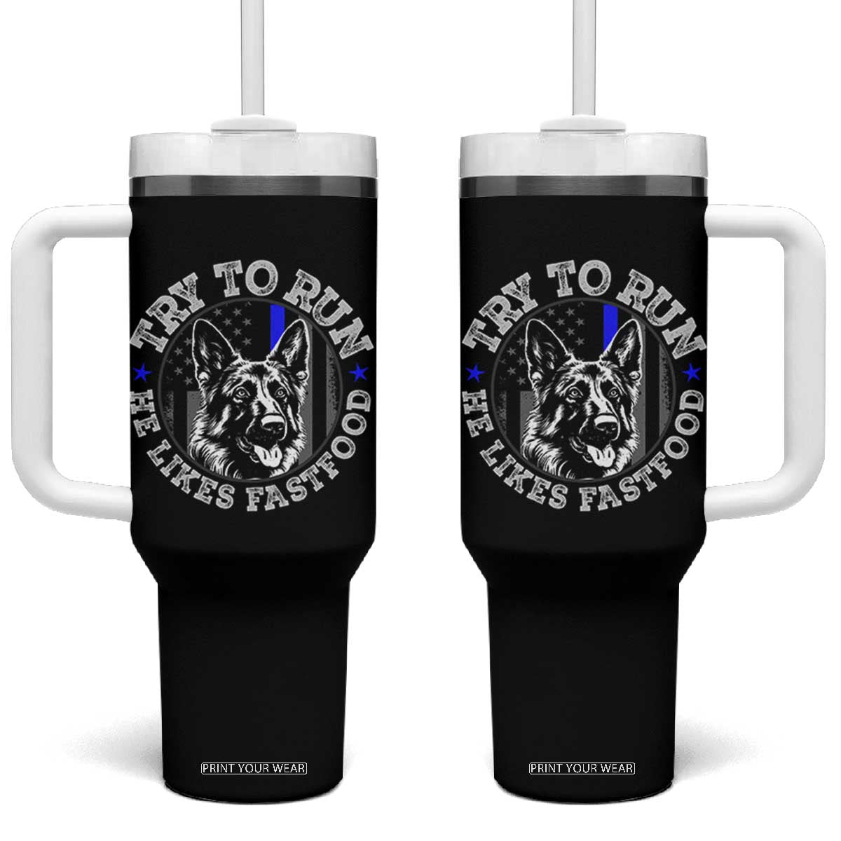 Funny Police K9 Tumbler With Handle Try To Run He Like Fast Food TS10 One Size: 40 oz Black Print Your Wear