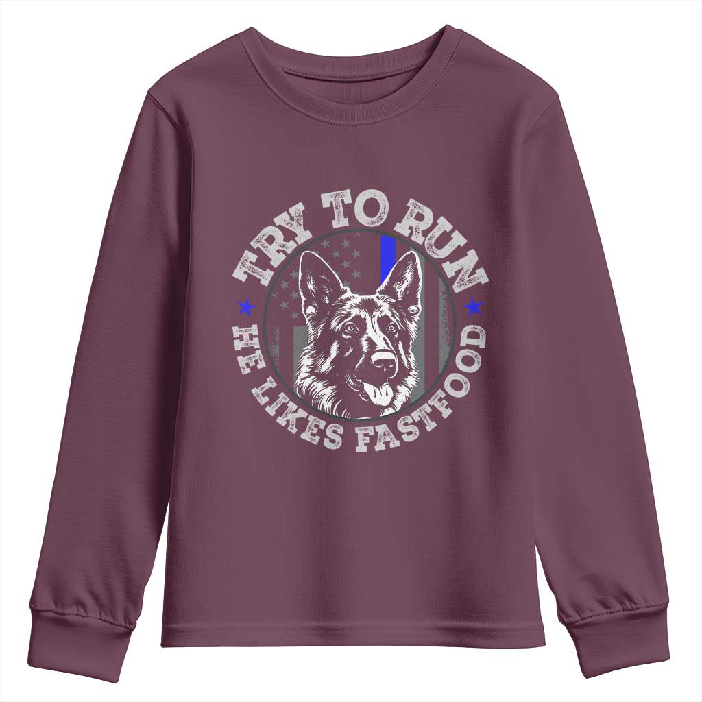 Funny Police K9 Youth Sweatshirt Try To Run He Like Fast Food TS10 Maroon Print Your Wear