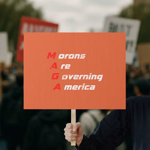 Morons Are Governing America Protest Sign TS10 Horizontal 18" × 24" Orange Print Your Wear