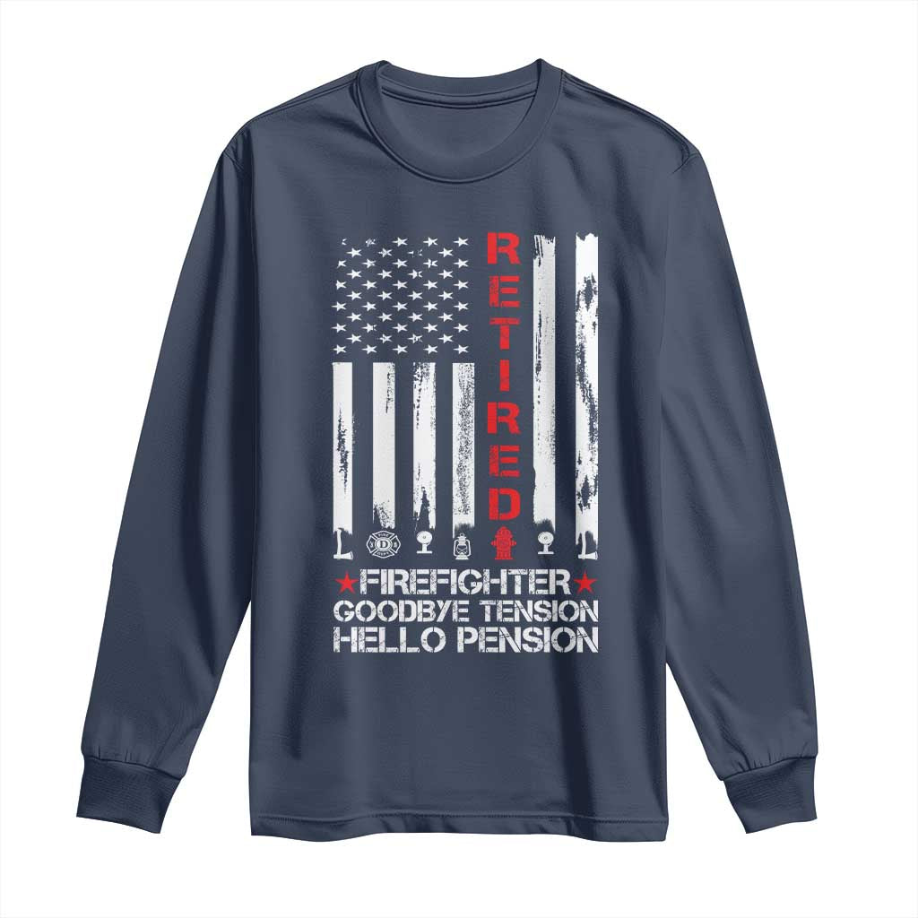 Retired Firefighter Long Sleeve Shirt Goodbye Tension Hello Pension Fireman Retirement Gifts TS10 Navy Print Your Wear