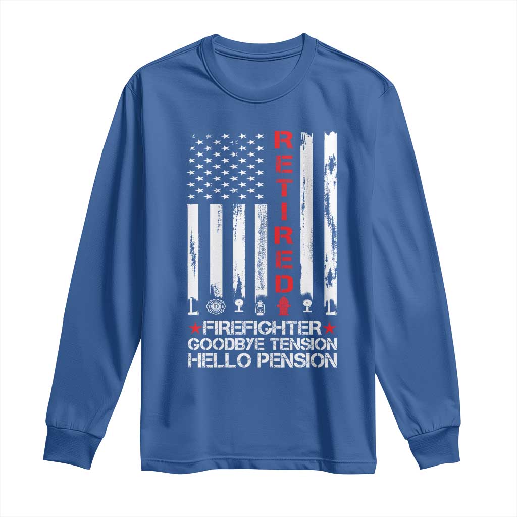 Retired Firefighter Long Sleeve Shirt Goodbye Tension Hello Pension Fireman Retirement Gifts TS10 Royal Blue Print Your Wear