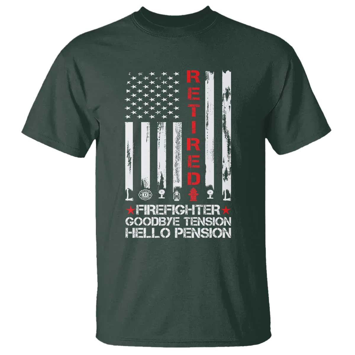 Retired Firefighter T Shirt - Goodbye Tension Hello Pension Fireman Retirement Gift Tee TS10 Dark Forest Green Print Your Wear