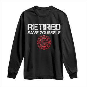 Retired Firefighter Long Sleeve Shirt Funny Retirement Gifts Save Yourself TS10 Black Print Your Wear