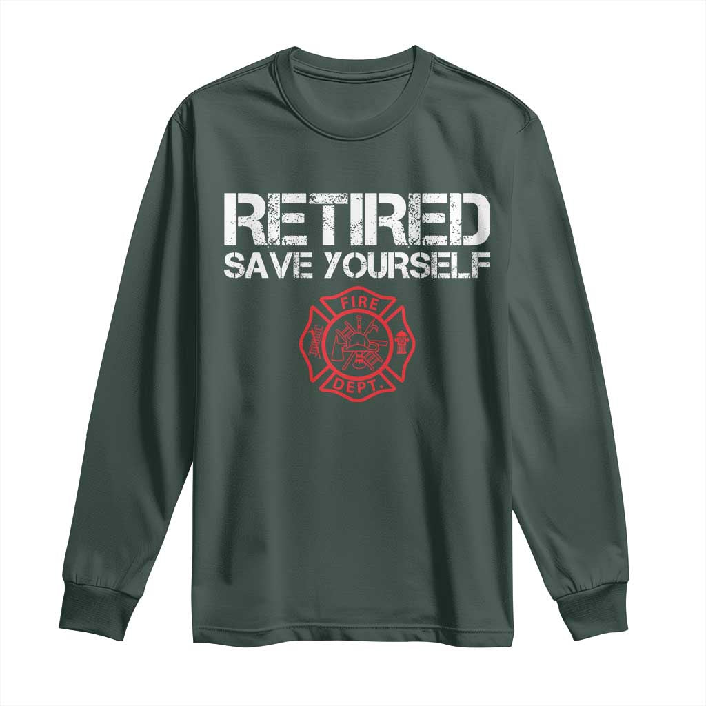 Retired Firefighter Long Sleeve Shirt Funny Retirement Gifts Save Yourself TS10 Dark Forest Green Print Your Wear
