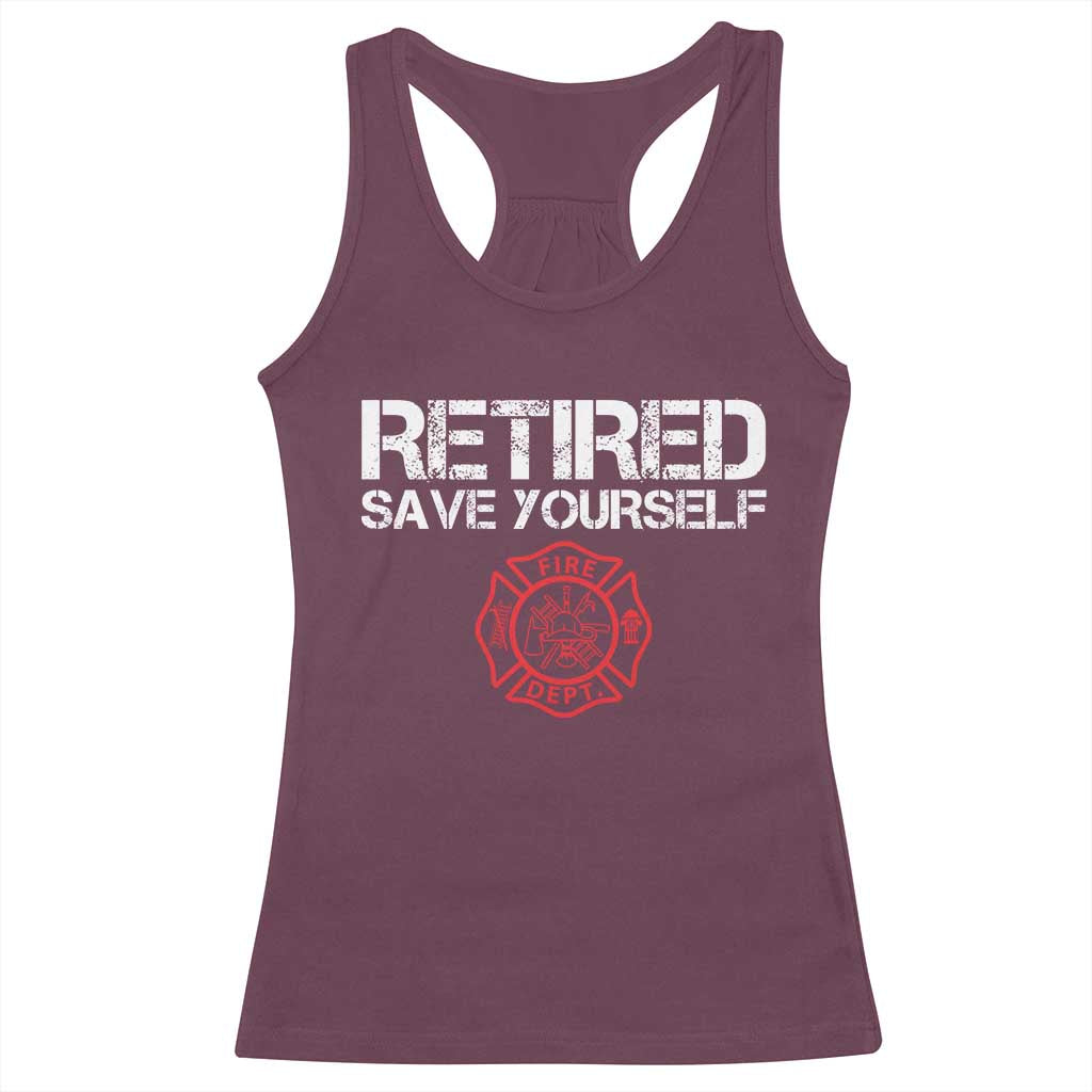 Retired Firefighter Racerback Tank Top Funny Retirement Gifts Save Yourself TS10 Maroon Print Your Wear