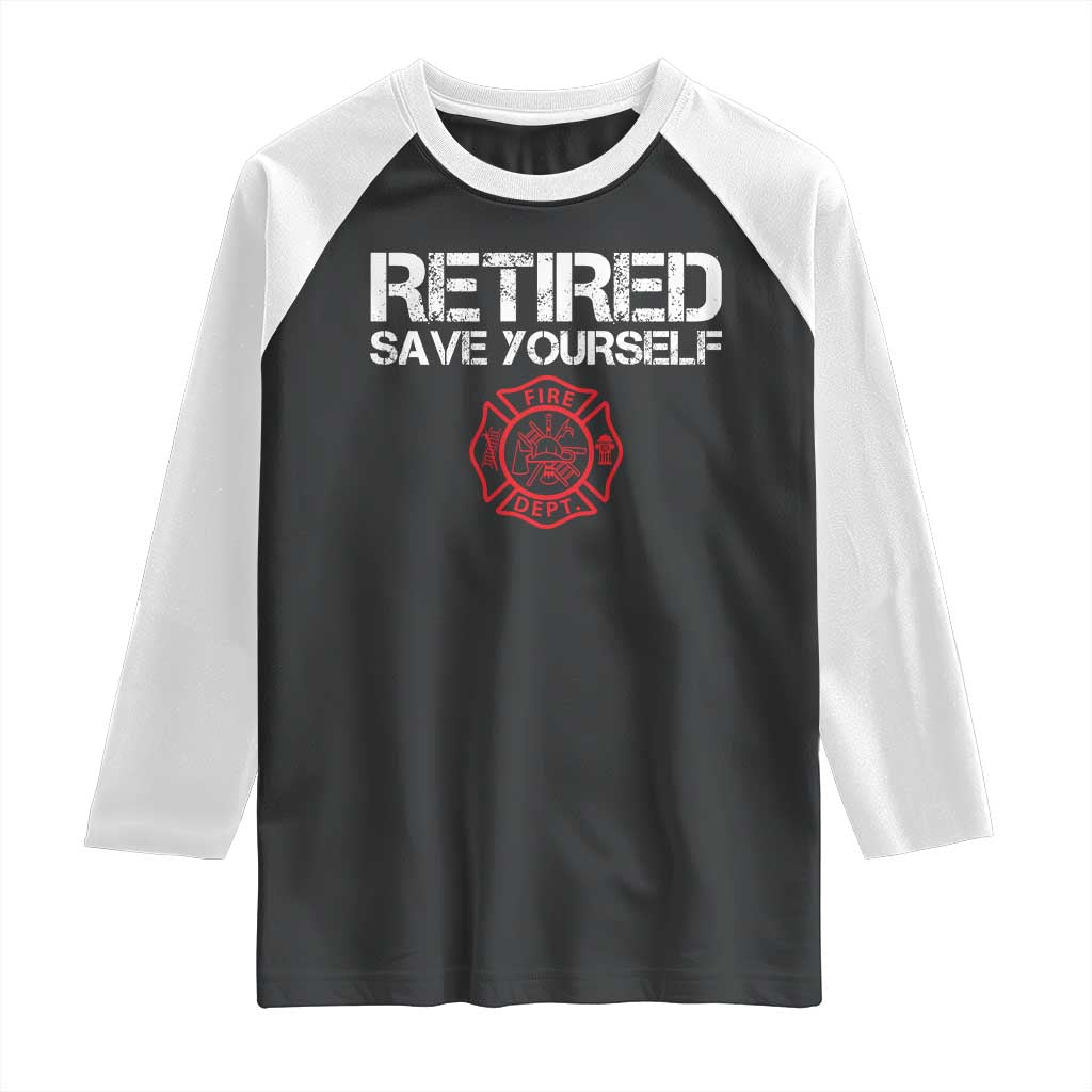 Retired Firefighter Raglan Shirt Funny Retirement Gifts Save Yourself TS10 Black White Print Your Wear