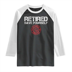 Retired Firefighter Raglan Shirt Funny Retirement Gifts Save Yourself TS10 Black White Print Your Wear