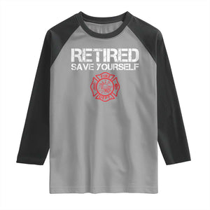 Retired Firefighter Raglan Shirt Funny Retirement Gifts Save Yourself TS10 Sport Gray Black Print Your Wear