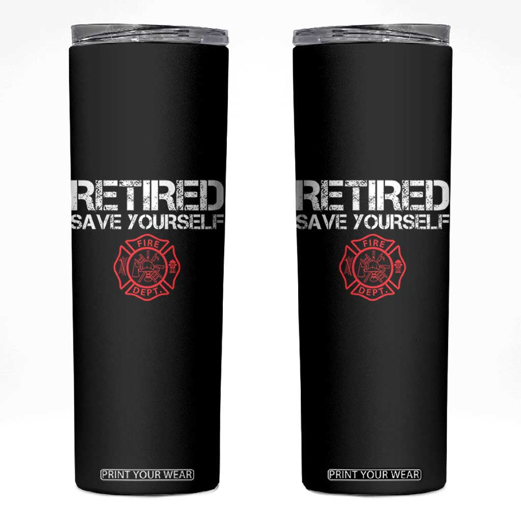 Retired Firefighter Skinny Tumbler Funny Retirement Gifts Save Yourself TS10 Black Print Your Wear
