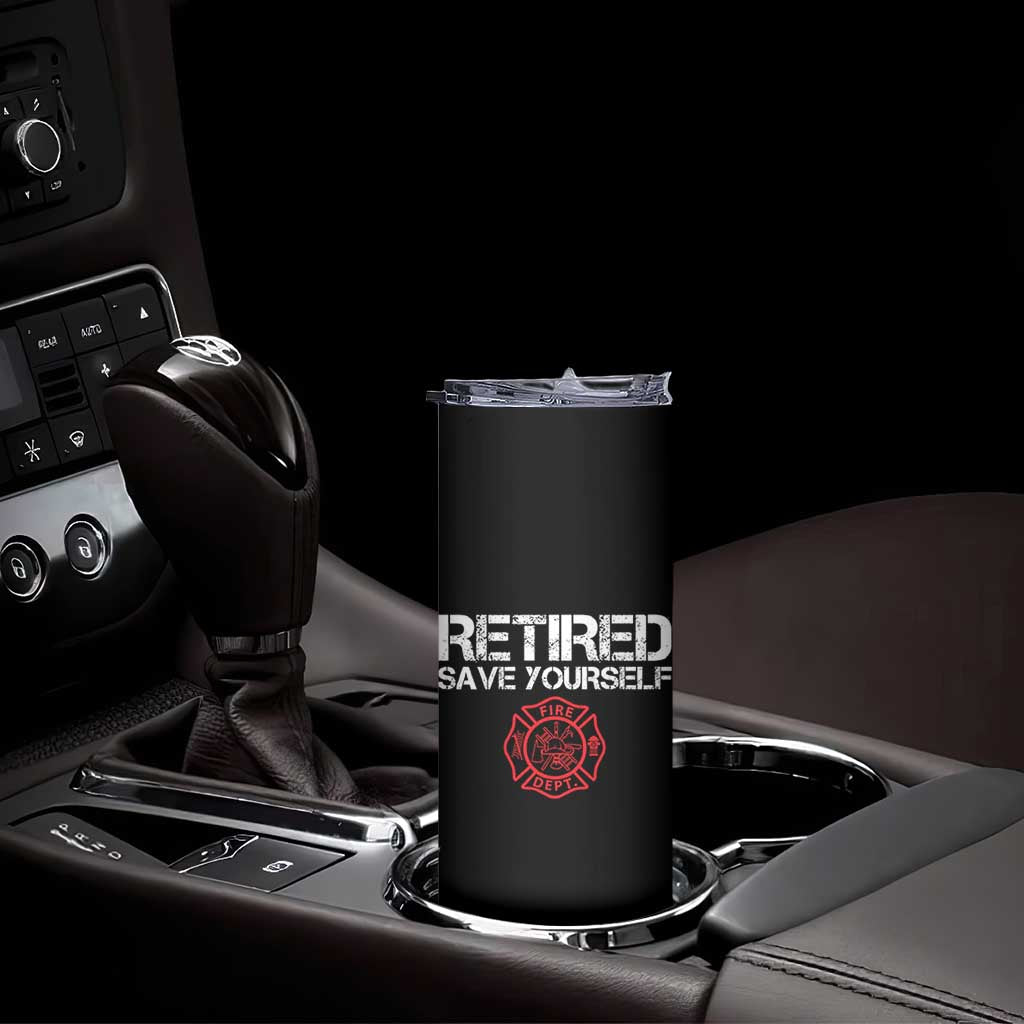 Retired Firefighter Skinny Tumbler Funny Retirement Gifts Save Yourself TS10 Print Your Wear