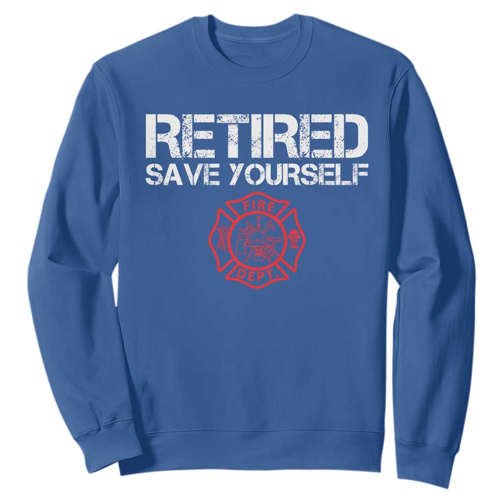 Retired Firefighter Sweatshirt Funny Retirement Gifts Save Yourself TS10 Royal Blue Print Your Wear