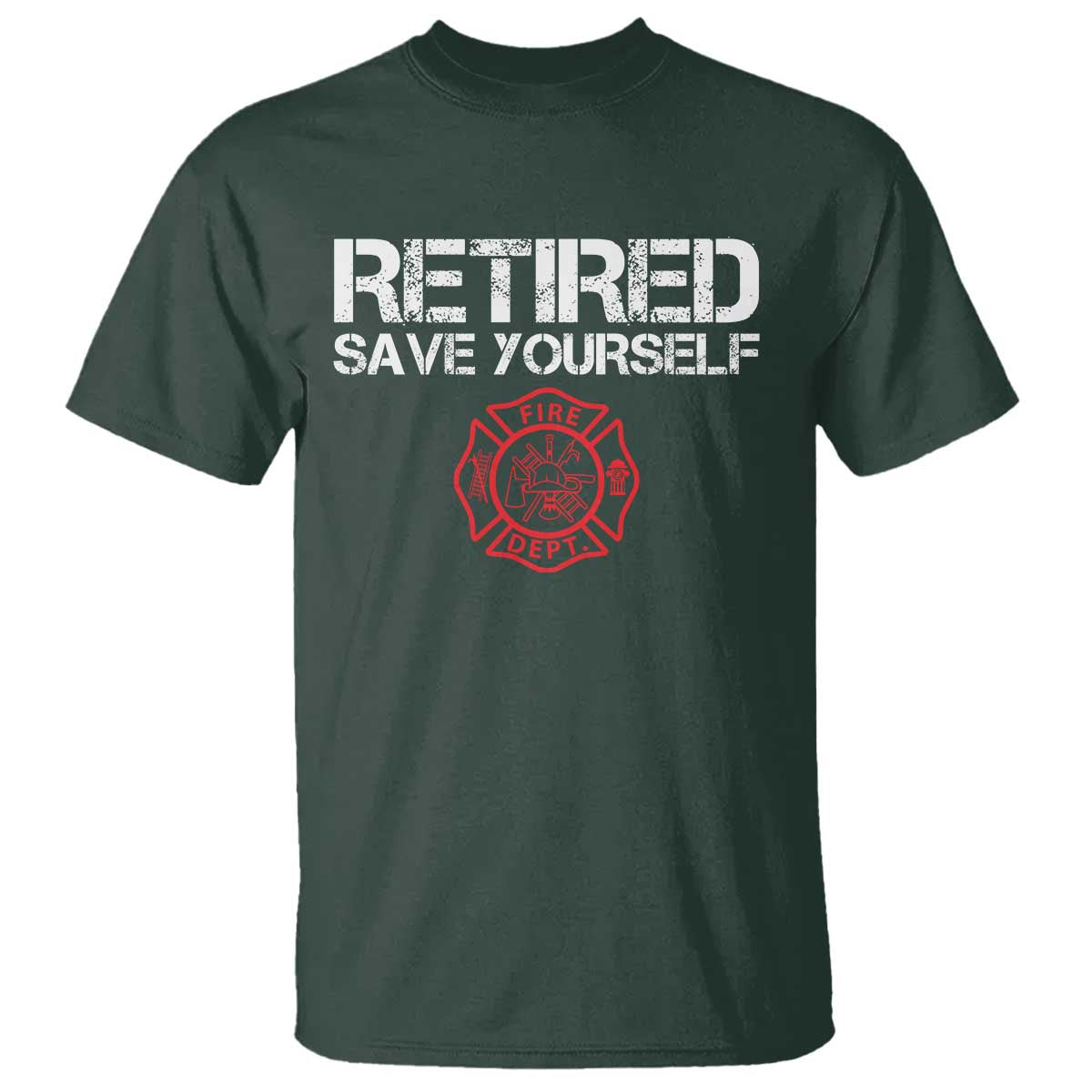 Retired Firefighter T Shirt Funny Retirement Gifts Save Yourself TS10 Dark Forest Green Print Your Wear