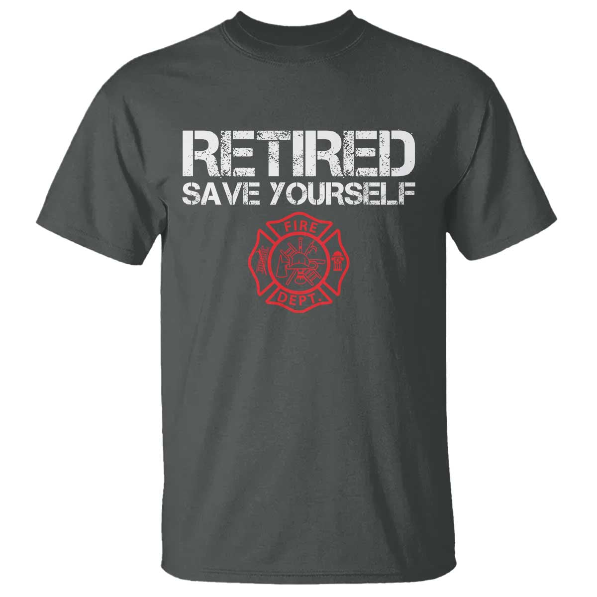 Retired Firefighter T Shirt Funny Retirement Gifts Save Yourself TS10 Dark Heather Print Your Wear