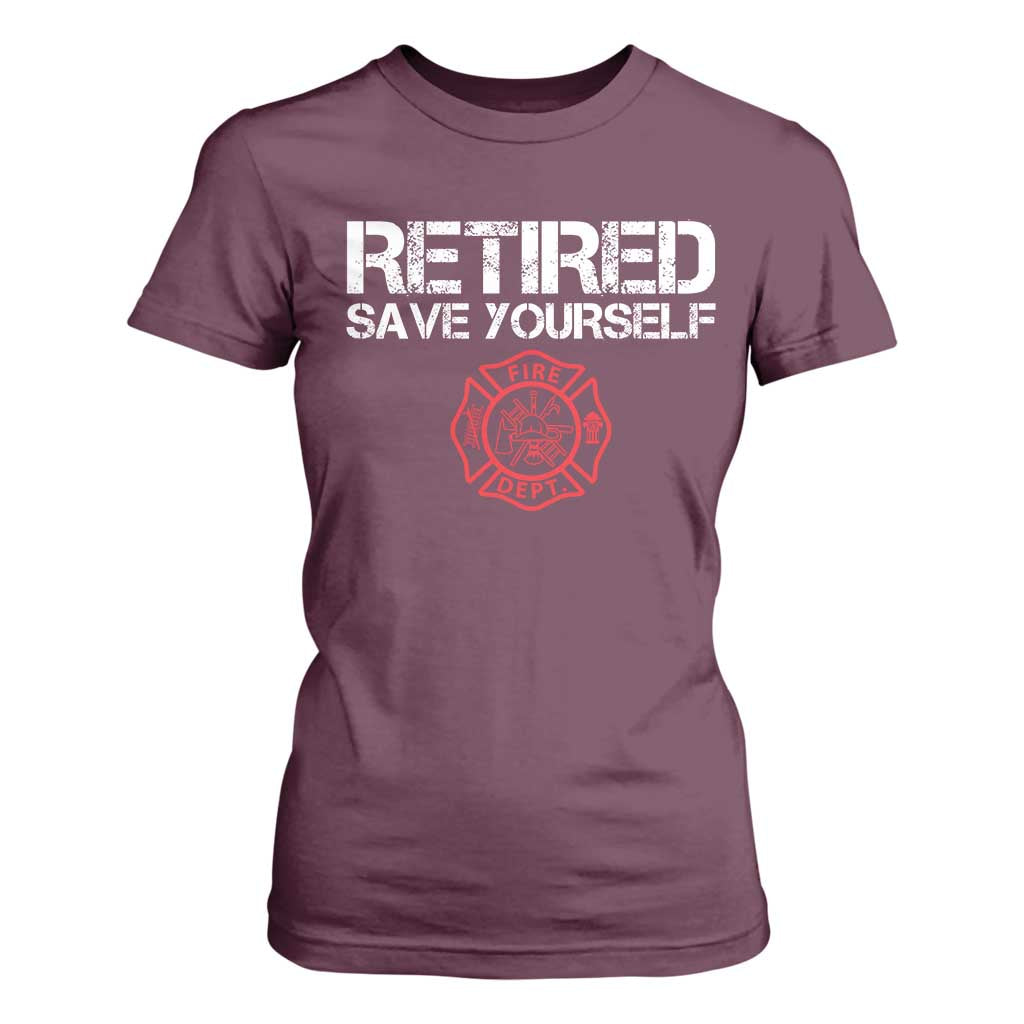 Retired Firefighter T Shirt For Women Funny Retirement Gifts Save Yourself TS10 Maroon Print Your Wear