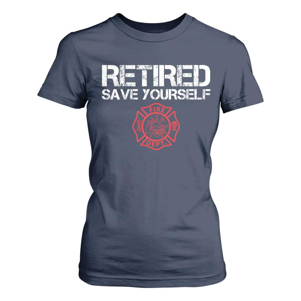 Retired Firefighter T Shirt For Women Funny Retirement Gifts Save Yourself TS10 Navy Print Your Wear