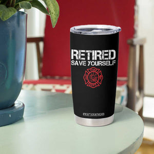 Retired Firefighter Tumbler Cup Funny Retirement Gifts Save Yourself TS10 Print Your Wear