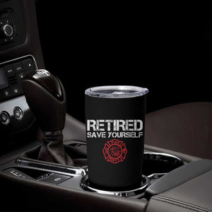 Retired Firefighter Tumbler Cup Funny Retirement Gifts Save Yourself TS10 Print Your Wear
