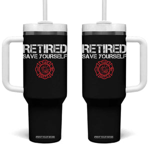 Retired Firefighter Tumbler With Handle Funny Retirement Gifts Save Yourself TS10 One Size: 40 oz Black Print Your Wear