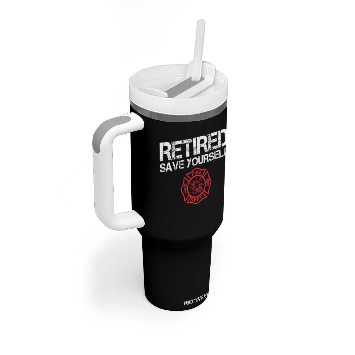 Retired Firefighter Tumbler With Handle Funny Retirement Gifts Save Yourself TS10 Print Your Wear