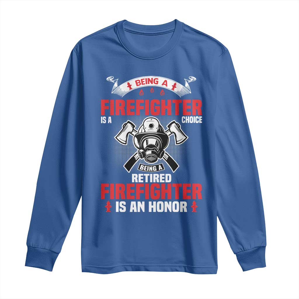 Retired Firefighter Long Sleeve Shirt Is An Honor Funny Retirement Gifts TS10 Royal Blue Print Your Wear