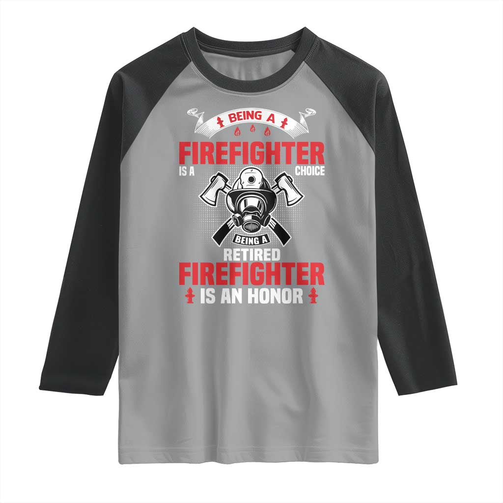 Retired Firefighter Raglan Shirt Is An Honor Funny Retirement Gifts TS10 Sport Gray Black Print Your Wear