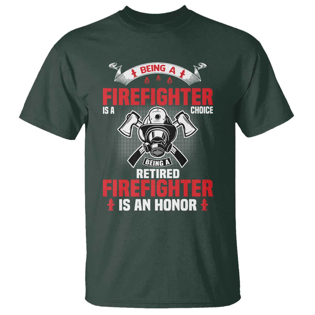 Retired Firefighter T Shirt Is An Honor Funny Retirement Gifts TS10 Dark Forest Green Print Your Wear