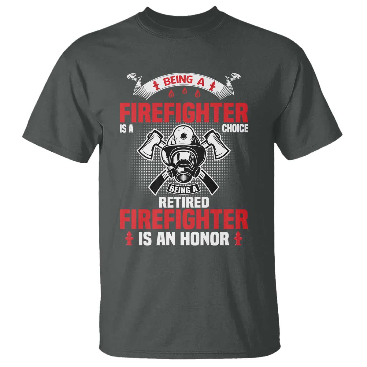 Retired Firefighter T Shirt Is An Honor Funny Retirement Gifts TS10 Dark Heather Print Your Wear