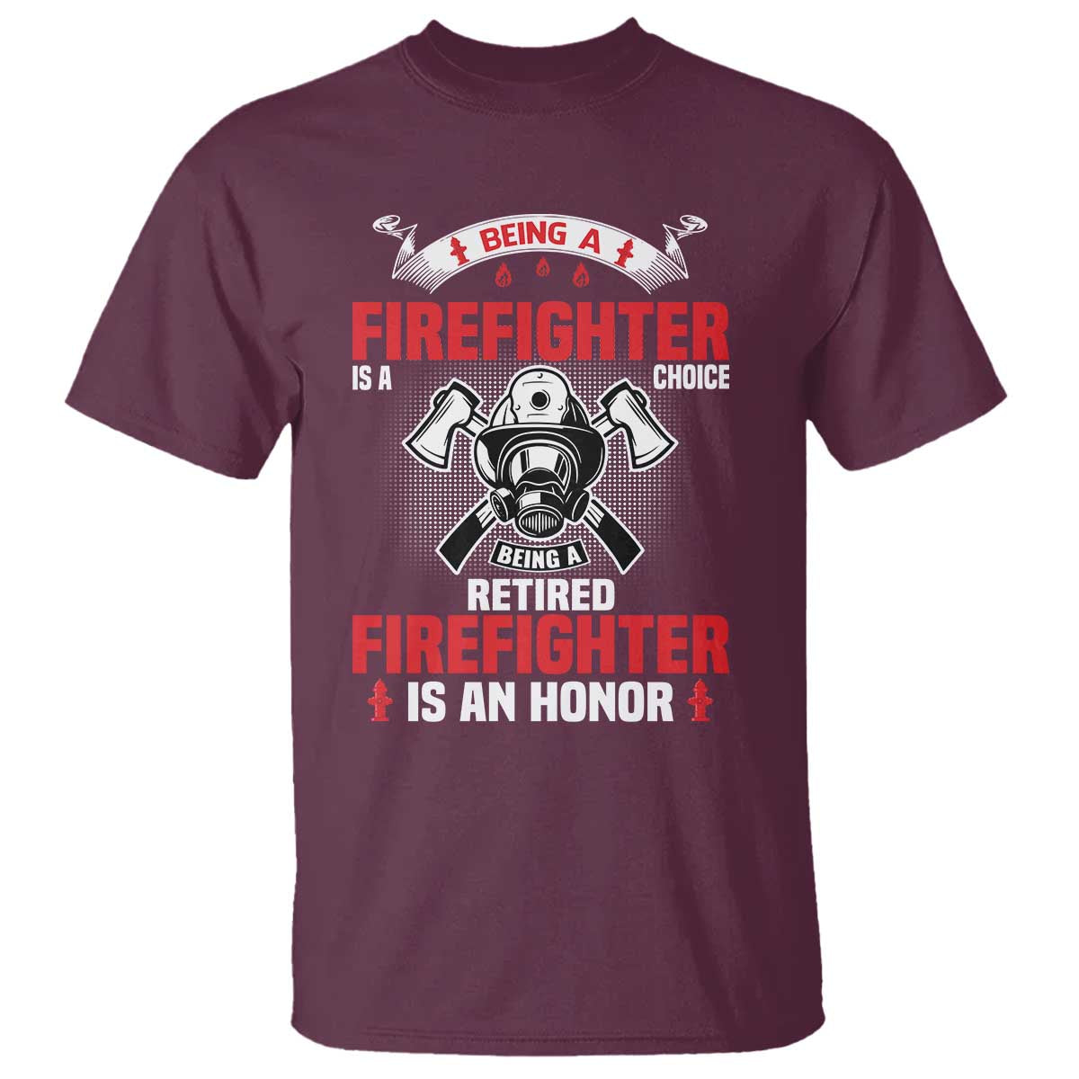 Retired Firefighter T Shirt Is An Honor Funny Retirement Gifts TS10 Maroon Print Your Wear