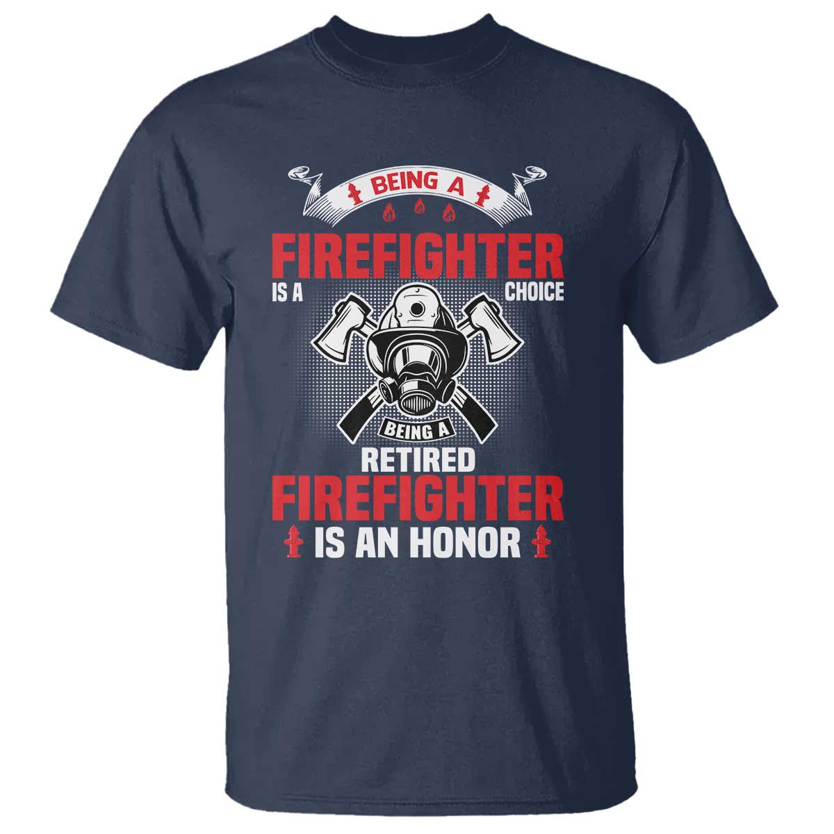 Retired Firefighter T Shirt Is An Honor Funny Retirement Gifts TS10 Navy Print Your Wear