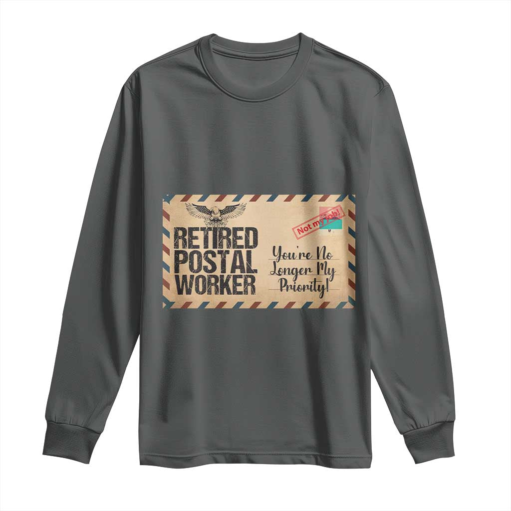 Retired Postal Worker Long Sleeve Shirt No Longer My Priority Retirement Gifts TS10 Dark Heather Print Your Wear