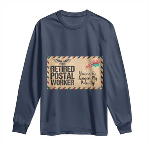 Retired Postal Worker Long Sleeve Shirt No Longer My Priority Retirement Gifts TS10 Navy Print Your Wear
