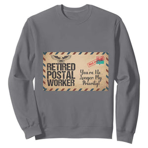 Retired Postal Worker Sweatshirt No Longer My Priority Retirement Gifts TS10 Charcoal Print Your Wear