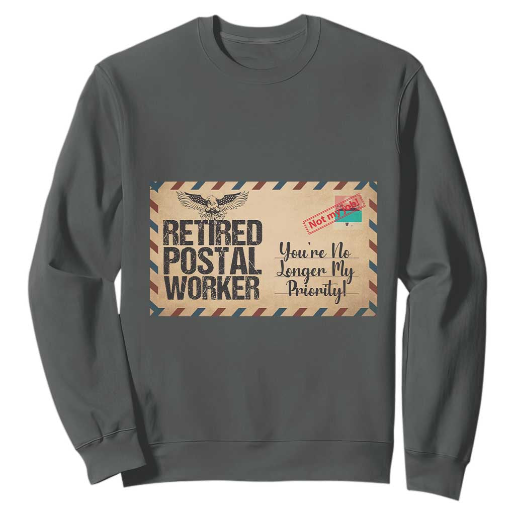 Retired Postal Worker Sweatshirt No Longer My Priority Retirement Gifts TS10 Dark Heather Print Your Wear