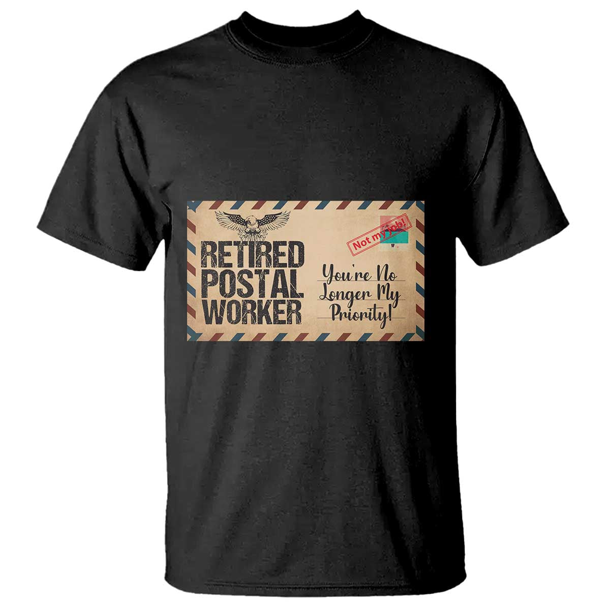 Retired Postal Worker T Shirt No Longer My Priority Retirement Gifts TS10 Black Print Your Wear