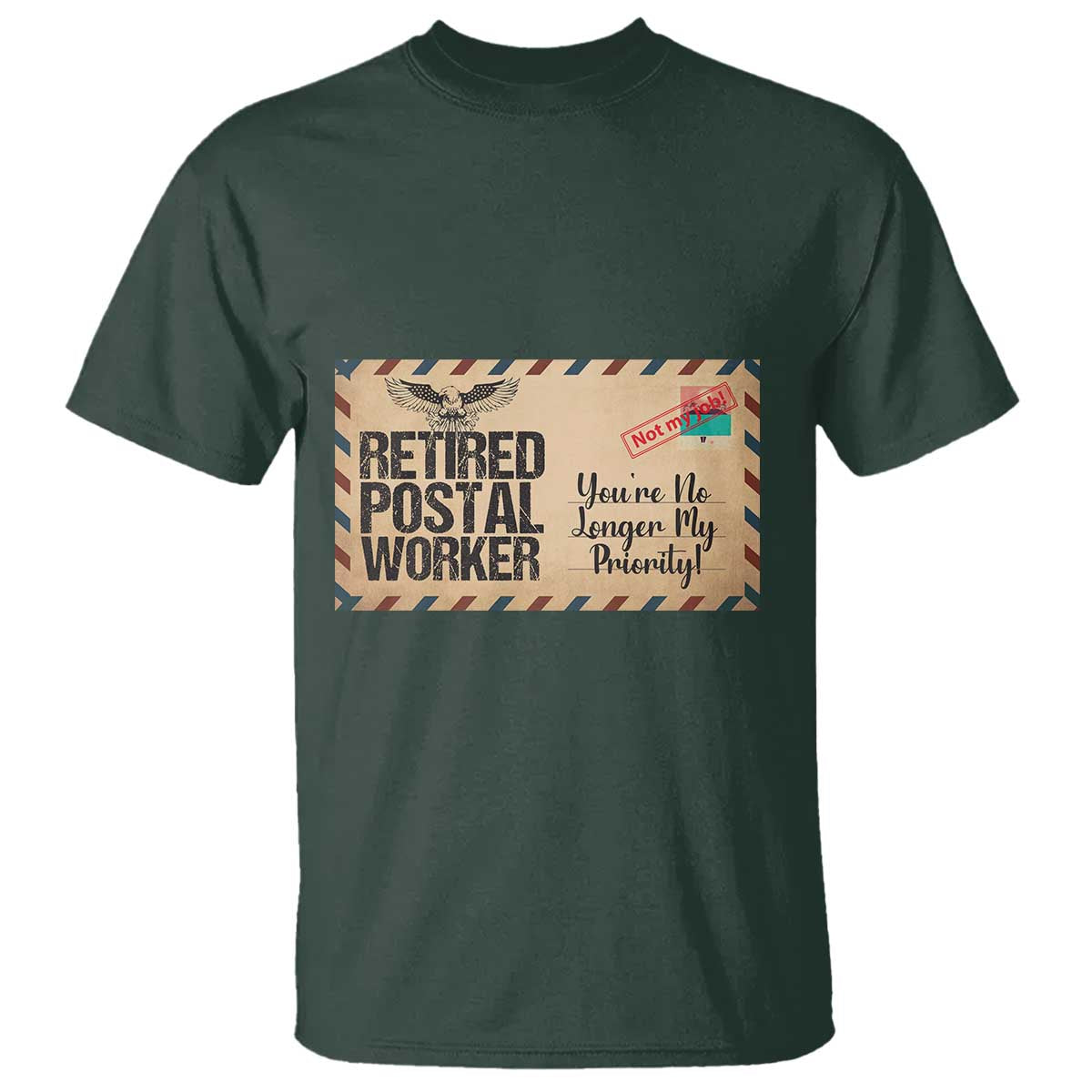 Retired Postal Worker T Shirt No Longer My Priority Retirement Gifts TS10 Dark Forest Green Print Your Wear