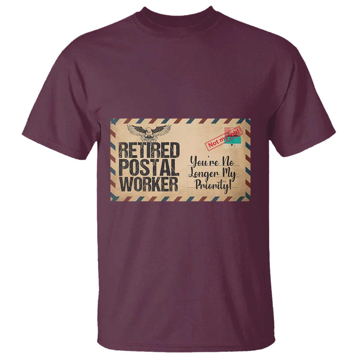 Retired Postal Worker T Shirt No Longer My Priority Retirement Gifts TS10 Maroon Print Your Wear