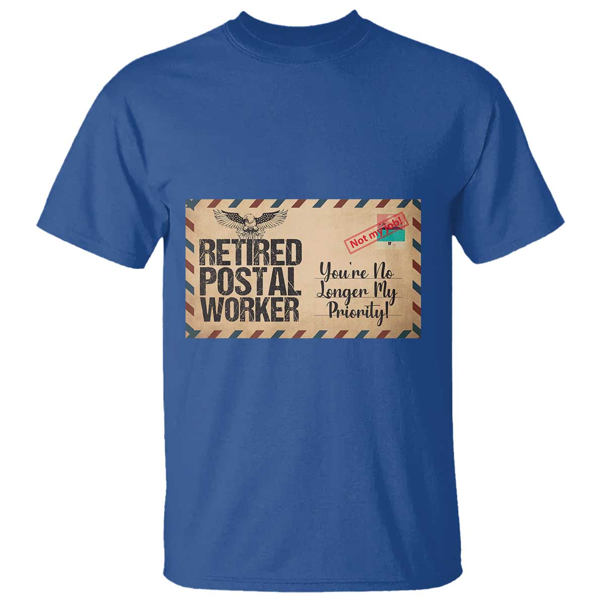 Retired Postal Worker T Shirt No Longer My Priority Retirement Gifts TS10 Royal Blue Print Your Wear