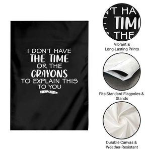 I Dont Have The Time Or The Crayons To Explain This To You Garden Flag Funny Sarcastic Saying Offensive Humor